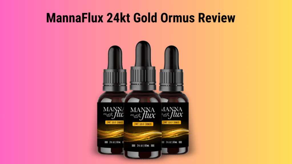 MannaFlux 24kt Gold Ormus Review