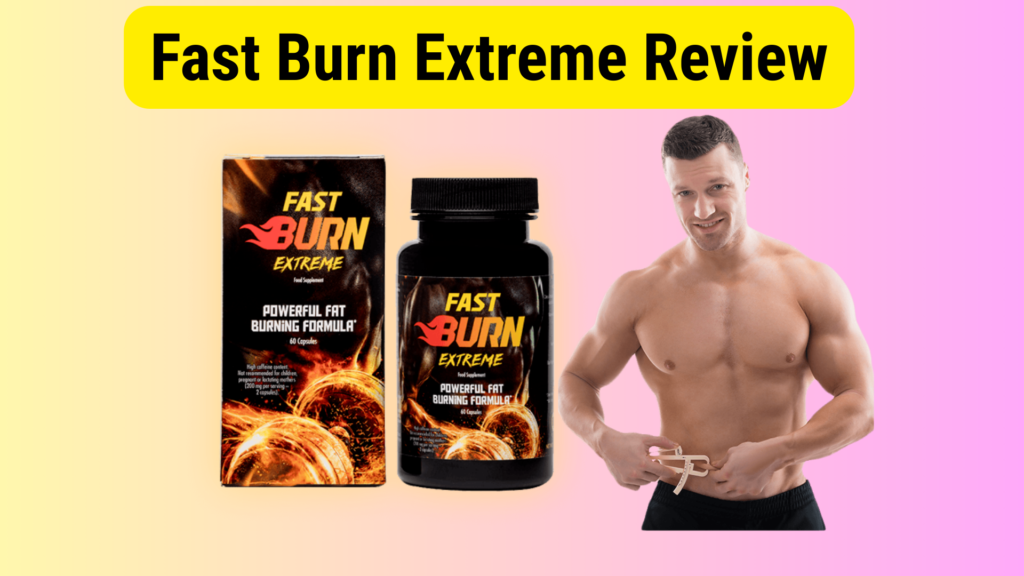 Fast Burn Extreme Reviews